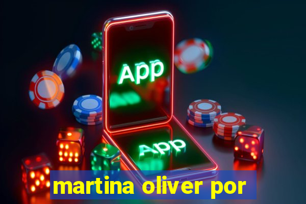 martina oliver por